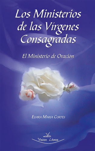 Los Ministerios De Las Vírgenes Consagradas, De Elvira María Cortés Blasco. Editorial Vision Libros, Tapa Blanda En Español, 2012