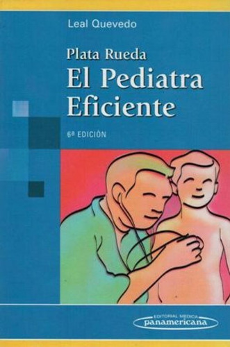 Plata Rueda El Pediatra Eficiente - Leal Quevedo