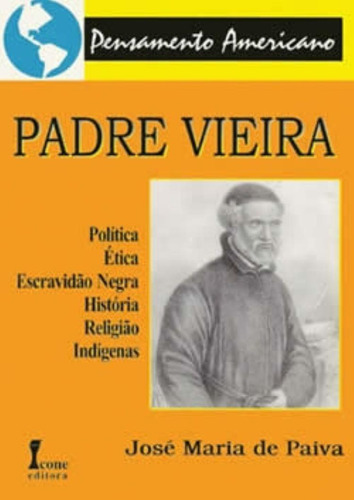 Livro Padre Vieira Marca Icone Editora, De José Maria De Paiva.