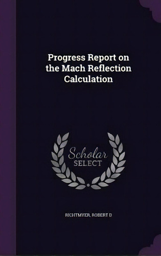 Progress Report On The Mach Reflection Calculation, De Robert D Richtmyer. Editorial Palala Press, Tapa Dura En Inglés