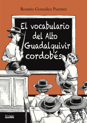 El Vocabulario Del Alto Guadalquivir Cordobés, De González Puentes , Rosario.., Vol. 1.0. Editorial Algorfa, Tapa Blanda, Edición 1.0 En Español, 2016