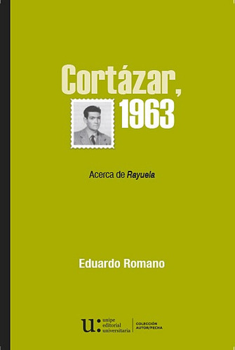 Cortázar, 1963. Acerca De Rayuela - Eduardo Romano - Unipe