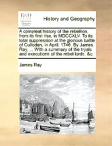Comprar A Compleat History Of The Rebellion, From Its First Rise, In Mdccxlv. To Its Total Suppression At..., De Ray, James. Editorial Gale Ecco Print Ed, Tapa Blanda En Inglés