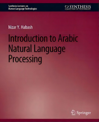 Introduction To Arabic Natural Language Processing, De Nizar Y. Habash. Synthesis Lectures On Human Language Technologies, Vol. 1. Editorial Springer, Tapa Blanda En Inglés