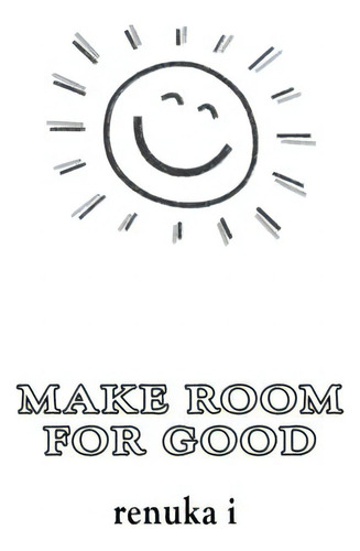 Make Room For Good, De I, Renuka. Editorial Lightning Source Inc, Tapa Blanda En Inglés