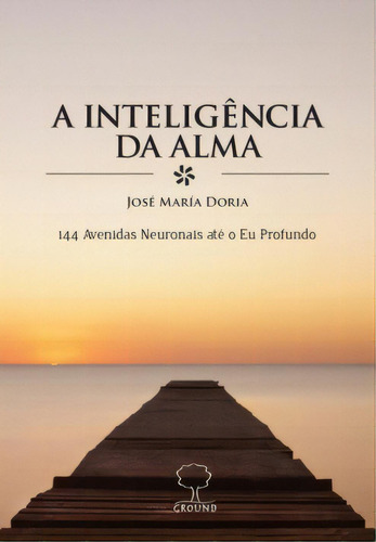 A inteligência da alma, de Doria Maria. Editora Ground, capa mole em português