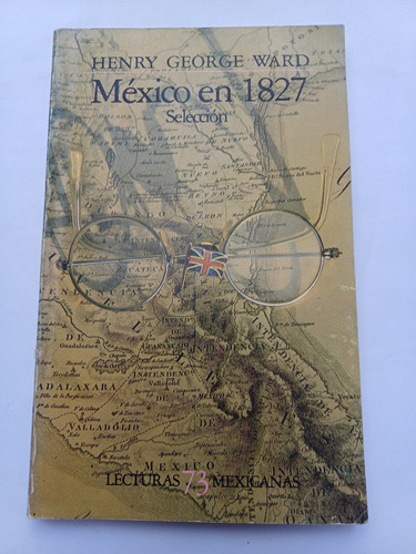 { Libro: México En 1827 Selección - Henry George Ward }