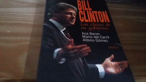 Bill Clinton Las Claves De Su Gobierno Ana Baron, Del Carril