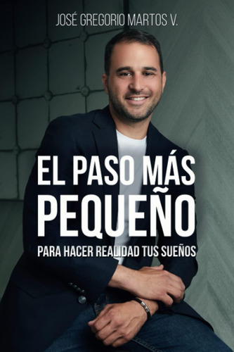 Libro: El Paso Más Pequeño: Para Hacer Realidad Tus Sueños (