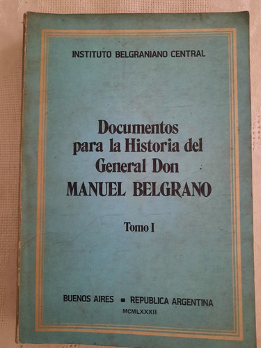 Documentos Para La Historia Del General Don Manuel Belgrano 