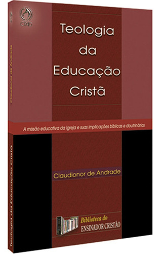 Teologia da educação cristã, de Andrade, Claudionor Correa de. Editora Casa Publicadora das Assembleias de Deus, capa mole em português, 2002