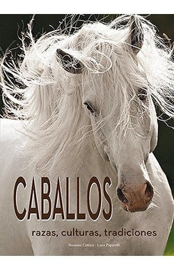 Caballos Razas Culturas Tradiciones - Cottica, Susanna&,,