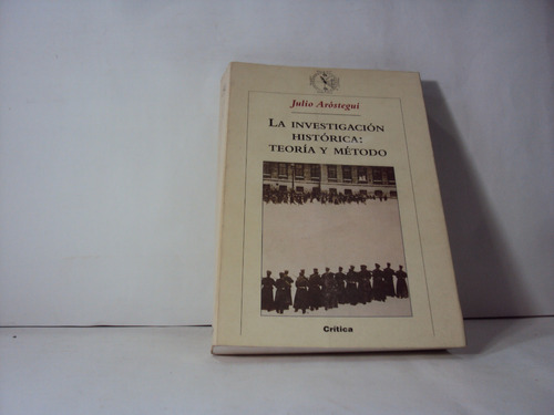 Julio Arostegui La Investigacion Historica Teoria Y Metodo