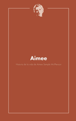 Libro: Aimee: Historia De La Vida De Aimee Semple Mcpherson