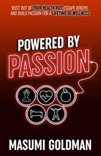 Powered By Passion: Bust Out Of Your Health Rut, Escape Apathy, And Build Passion For A Lifetime Of Wellness, De Goldman, Masumi. Editorial Oem, Tapa Blanda En Inglés