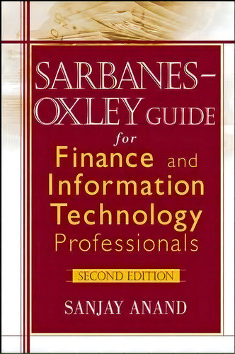 Sarbanes-oxley Guide For Finance And Information Technology Professionals, De Sanjay Anand. Editorial John Wiley & Sons Inc, Tapa Dura En Inglés