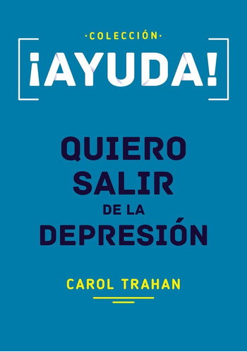 ¡ayuda! Quiero Salir De La Depresion - Carol Trahan