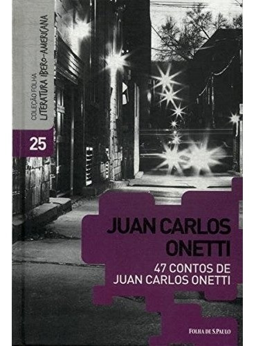 Livro 47 Contos De Juan Carlos Onetti - Capa Dura