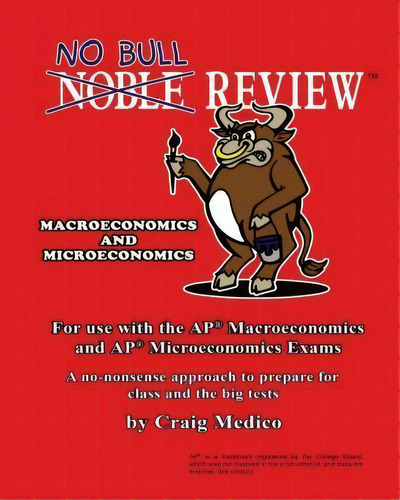 No Bull Review - For Use With The Ap Macroeconomics And Ap Microeconomics Exams (2016 Edition), De Craig Medico. Editorial Createspace Independent Publishing Platform, Tapa Blanda En Inglés