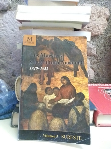 Los Maestros Y La Cultura Nacional 1920-1952 Vol. 5