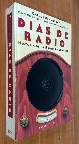 Dias De Radio - Carlos Ulanovsky - Espasa Calpe 1995