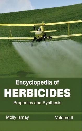 Encyclopedia Of Herbicides: Volume Ii (properties And Synthesis), De Molly Ismay. Editorial Callisto Reference, Tapa Dura En Inglés