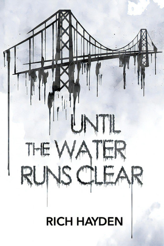 Until The Water Runs Clear, De Hayden, Rich J.. Editorial Lightning Source Inc, Tapa Blanda En Inglés