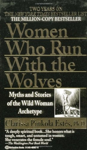 Women Who Run With The Wolves - Clarissa Pinkola Phd Estés