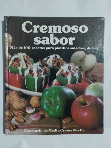 Cremoso Sabor. Mas De 100 Recetas Para Platillos Salados Y D