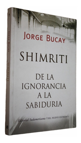 Shimriti De La Ignorancia A La Sabiduría - Jorge Bucay 