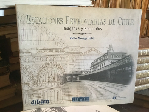 Estaciones Ferroviarias Chile Imagen Recuerdos Moraga Feliú