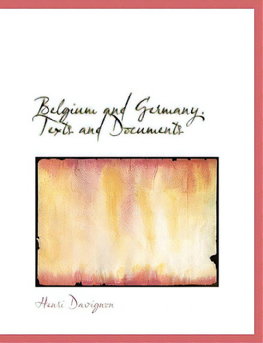 Belgium And Germany. Texts And Documents, De Davignon, Henri. Editorial Bibliobazaar, Tapa Blanda En Inglés
