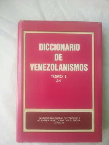 Diccionario De Venezolanismos Tomo I ( A-i )