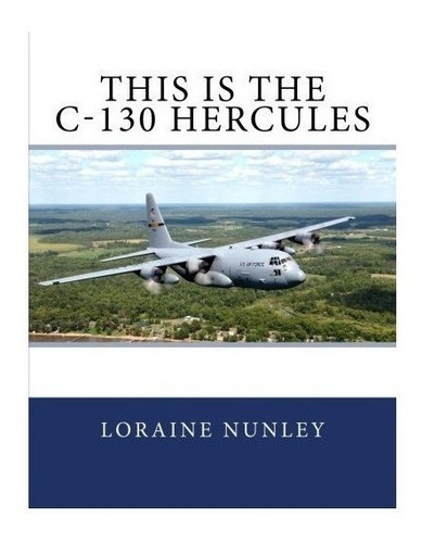 This Is The C-130 Hercules - Loraine D Nunley