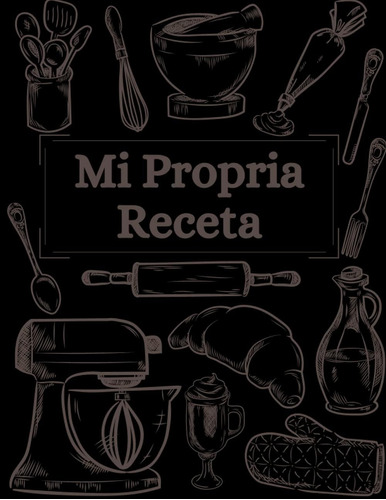 Libro: Mi Propia Receta: Libro De Recetas Vacío Para Y Su De