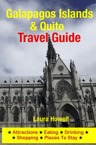 Galapagos Islands & Quito Travel Guide: Attractions, Eating, Drinking, Shopping & Places To Stay, De Howell, Laura., Vol. 1. Editorial Createspace, Tapa Blanda En Inglés