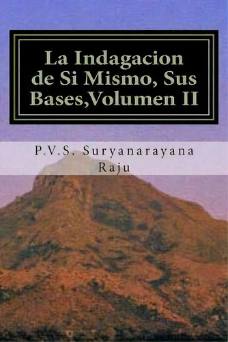 La Indagacion De Si Mismo, Sus Bases, Volumen Ii, De Dr P V S Suryanarayana Raju. Editorial Createspace Independent Publishing Platform, Tapa Blanda En Español