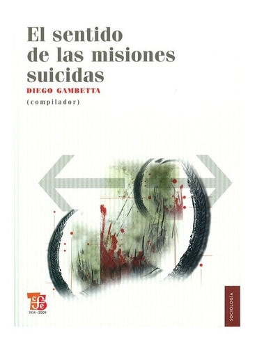 El Sentido De Las Misiones Suicidas, De Gambetta Diego. Editorial Fondo De Cultura Económica, Tapa Blanda, Edición 1 En Español, 2009