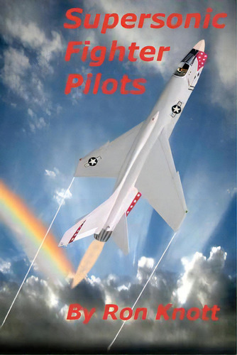 Supersonic Fighter Pilots, De Knott, Ron. Editorial Createspace, Tapa Blanda En Inglés