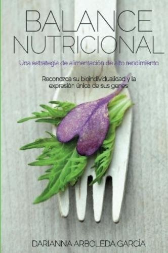 Balance Nutricional Una Estrategia De Alimentacion., De Arboleda García, Darianna. Editorial Darianna Arboleda Garcia En Español