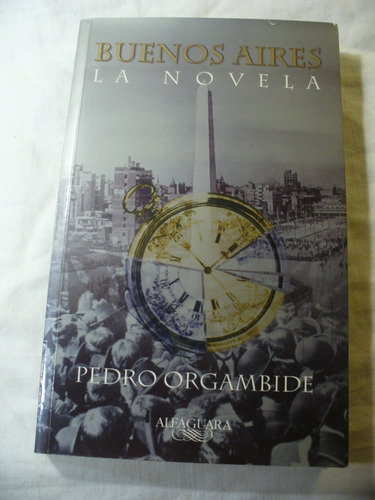 Buenos Aires, La Novela - Pedro Orgambide -alfaguara V/envío