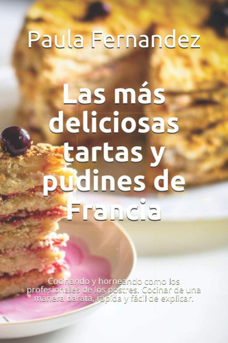 Libro: Las Más Deliciosas Tartas Y Pudines De Francia: Cocin