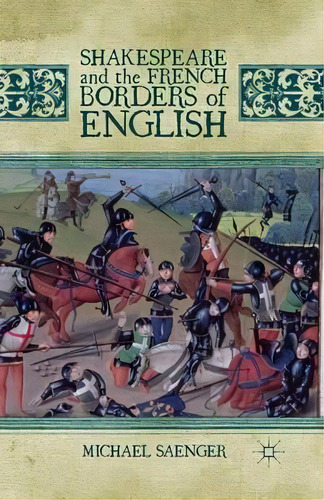 Shakespeare And The French Borders Of English, De Michael Saenger. Editorial Palgrave Macmillan, Tapa Blanda En Inglés