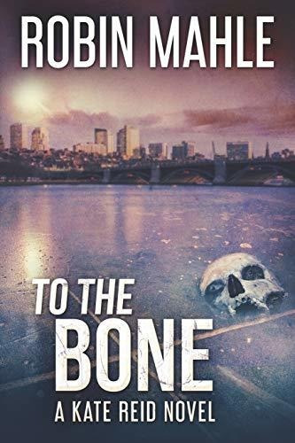 Book : To The Bone (kate Reid Thrillers) - Mahle, Robin