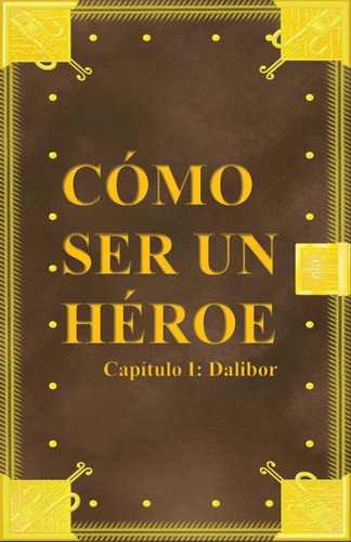 Libro: Cómo Ser Un Héroe. Capítulo 1: Dalibor (spanish Editi