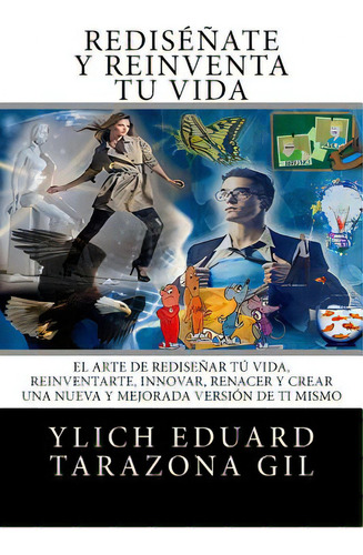 Re-invencion Personal Y Reingenieria Humana: El Arte De Redisenar Tu Vida, Reinventarte, Innovar,..., De Tarazona Gil, Ylich Eduard. Editorial Createspace, Tapa Blanda En Español