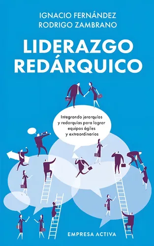 comprar Liderazgo Redárquico: Integrando Jerarquías Y Redarquías Para Lograr Equipos Ágiles Y Extraordinarios, De Ignacio Fernández Y Rodrigo Zambrano. Editorial Empresa Activa, Tapa Blanda En Español, 2024