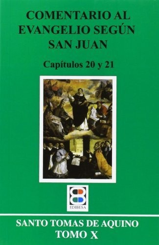 Comentario al Evangelio segun San Juan X   capitulos 20 y 21, de Santo Tomas de Aquino - Santo -., vol. N/A. Editorial EDIBESA, tapa blanda en español, 2014