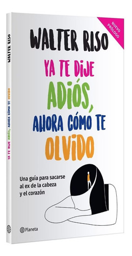Ya Te Dije Adiós, Ahora Cómo Te Olvido - Walter Riso