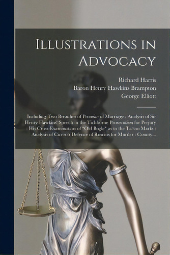 Illustrations In Advocacy: Including Two Breaches Of Promise Of Marriage: Analysis Of Sir Henry H..., De Harris, Richard 1833-1906., Vol. 1. Editorial Legare Street Pr, Tapa Blanda En Inglés